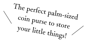 The perfect palm-sized coin purse to store your little things!